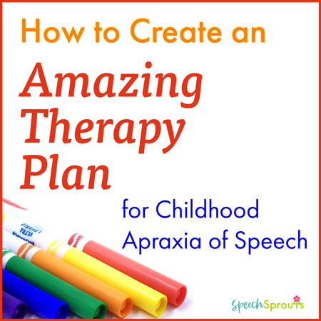How to create an amazing therapy  plan for childhood apraxia of speech. A post by Speech Sprouts. 