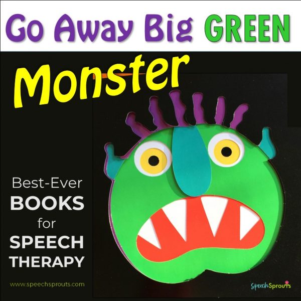 Go Away Big Green Monster Best Books for Speech Therapy speechsprouts.com