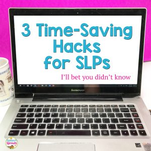 3 Time-saving hacks for SLPs I'll bet you didn't know  #speechsprouts #speechtherapy #slporganization  #productivity
