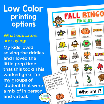 A Fall Bingo printable with What Am I riddles for kids. Educators love it takes little prep time, works great for mixed groups of students and has both a printable PDF and digital version. Great for speech therapy of classrooms. speechsprouts.com