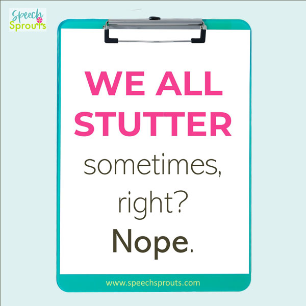 We all stutter sometimes, right? Nope. written on a clipboard.