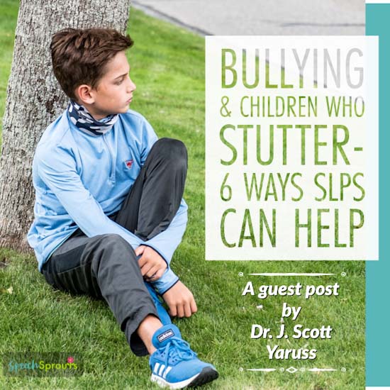 Children who stutter and bullying-6 ways SLPs can help