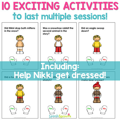 The Mitten Book Companion has 10 exciting activities to last multiple sessions including these yes-no question cards shown. Help Nikki get dressed by answering each question! Each question card features Nikki, and two answer choices- mittens at the bottom with yes or no written on them. As children answer each question, the cards progressively add winter clothing to get Nikki ready to play outside! By Speech Sprouts