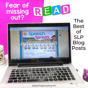 Fear of missing out? Read this list of the the best of SLP blog posts. The open laptop shows Speech Sprouts blog.